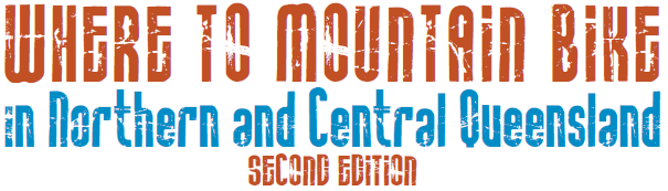 Where to Mountain Bike in Northern and Central Queensland, Second Edition Where to Mountain Bike in Northern and Central Queensland, Second Edition